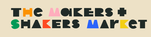 Colorful text 'THE MAKERS + SHAKERS MARKET' on a beige background